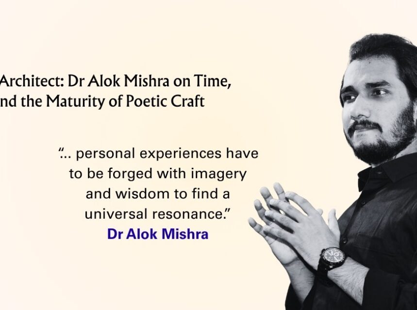 The Silent Architect: Dr Alok Mishra on Time, Emotion, and the Maturity of Poetic Craft Dr Alok Mishra on Poetry The Book Blog
