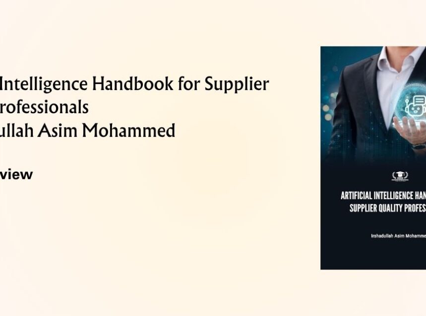 Artificial Intelligence Handbook for Supplier Quality Professionals by Irshadullah Asim Mohammed The Book Blog Review